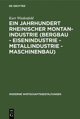 Kurt Wiedenfeld - Ein Jahrhundert Rheinischer Montan-Industrie (Bergbau - Eisenindustrie - Metallindustrie - Maschinenbau), Inbunden