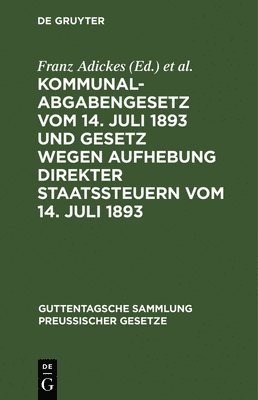 Kommunalabgabengesetz Vom 14. Juli 1893 Und Gesetz Wegen Aufhebung Direkter Staatssteuern Vom 14. Juli 1893