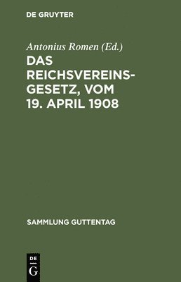 Das Reichsvereinsgesetz, vom 19. April 1908 1