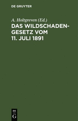 A Holtgreven - Wildschadengesetz vom 11. Juli 1891, Inbunden