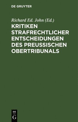 Kritiken Strafrechtlicher Entscheidungen Des Preuischen Obertribunals 1