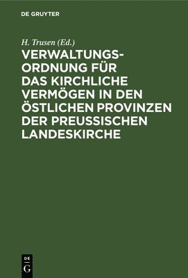 bokomslag Verwaltungs-Ordnung Für Das Kirchliche Vermögen in Den Östlichen Provinzen Der Preußischen Landeskirche