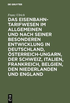 bokomslag Das Eisenbahntarifwesen Im Allgemeinen Und Nach Seiner Besonderen Entwicklung in Deutschland, sterreich-Ungarn, Der Schweiz, Italien, Frankreich, Belgien, Den Niederlanden Und England