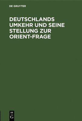 Degruyter - Deutschlands Umkehr Und Seine Stellung Zur Orient-Frage, Inbunden