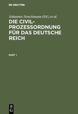 Die Civilprozeßordnung Für Das Deutsche Reich: Nebst Den Auf Den Civilprozeß Bezügl. Bestimmungen Des Gerichtsverfassungsgesetzes Und Den Einführungsg