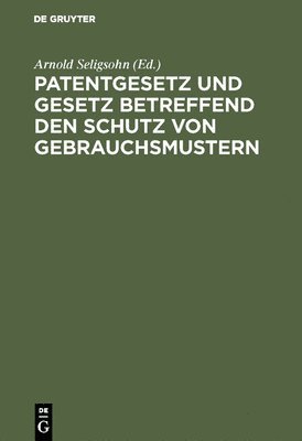 bokomslag Patentgesetz und Gesetz betreffend den Schutz von Gebrauchsmustern