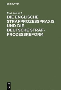 bokomslag Die Englische Strafprozeßpraxis Und Die Deutsche Strafprozeßreform