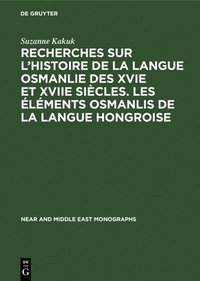 bokomslag Recherches Sur l'Histoire de la Langue Osmanlie Des Xvie Et Xviie Sicles. Les lments Osmanlis de la Langue Hongroise