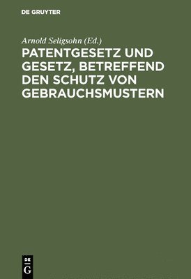 bokomslag Patentgesetz und Gesetz, betreffend den Schutz von Gebrauchsmustern