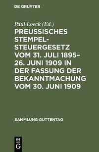 bokomslag Preuisches Stempelsteuergesetz vom 31. Juli 1895-26. Juni 1909 in der Fassung der Bekanntmachung vom 30. Juni 1909