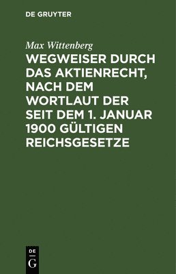 bokomslag Wegweiser Durch Das Aktienrecht, Nach Dem Wortlaut Der Seit Dem 1. Januar 1900 Gltigen Reichsgesetze