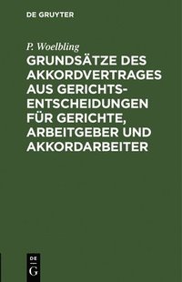 bokomslag Grundsätze des Akkordvertrages aus Gerichts-Entscheidungen für Gerichte, Arbeitgeber und Akkordarbeiter