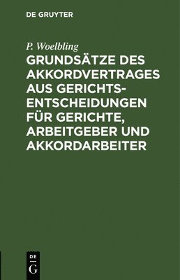 Grundstze des Akkordvertrages aus Gerichts-Entscheidungen fr Gerichte, Arbeitgeber und Akkordarbeiter 1