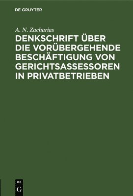 Denkschrift ber die vorbergehende Beschftigung von Gerichtsassessoren in Privatbetrieben 1