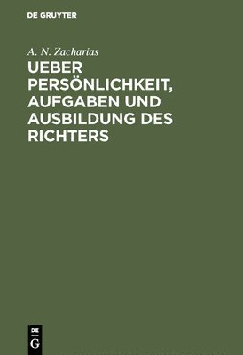 Ueber Persnlichkeit, Aufgaben und Ausbildung des Richters 1