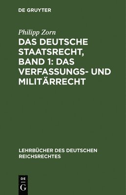 Das Deutsche Staatsrecht, Band 1: Das Verfassungs- Und Militrrecht 1