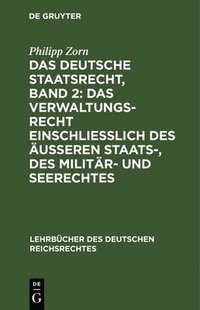bokomslag Das Deutsche Staatsrecht, Band 2: Das Verwaltungsrecht Einschlielich Des ueren Staats-, Des Militr- Und Seerechtes