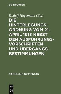 bokomslag Hinterlegungsordnung vom 21. April 1913 nebst den Ausführungsvorschriften und Übergangsbestimmungen
