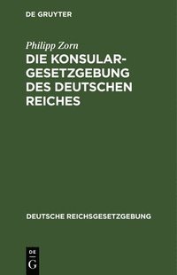 bokomslag Die Konsulargesetzgebung Des Deutschen Reiches