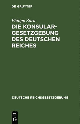 Die Konsulargesetzgebung Des Deutschen Reiches 1