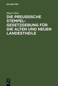 bokomslag Die Preussische Stempelgesetzgebung Fr Die Alten Und Neuen Landestheile