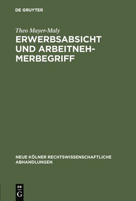 Theo Mayer-Maly - Erwerbsabsicht und Arbeitnehmerbegriff, Inbunden