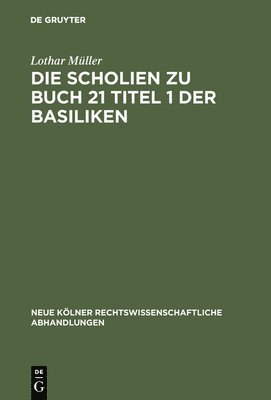 Die Scholien zu Buch 21 Titel 1 der Basiliken 1