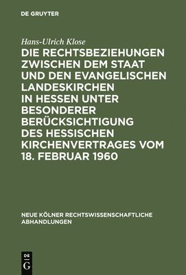 Die Rechtsbeziehungen zwischen dem Staat und den Evangelischen Landeskirchen in Hessen unter besonderer Bercksichtigung des Hessischen Kirchenvertrages vom 18. Februar 1960 1