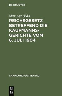 bokomslag Reichsgesetz betreffend die Kaufmannsgerichte vom 6. Juli 1904