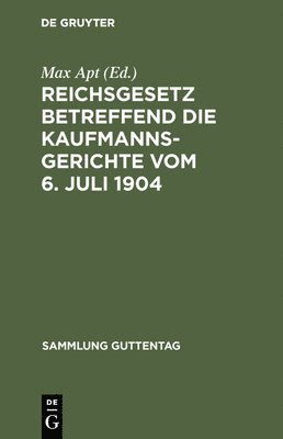 Reichsgesetz betreffend die Kaufmannsgerichte vom 6. Juli 1904 1