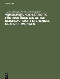 bokomslag Versicherungs-Statistik fr 1909 ber die unter Reichsaufsicht stehenden Unternehmungen