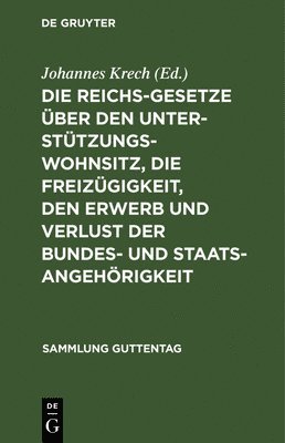Reichsgesetze Über Den Unterstützungswohnsitz, Die Freizügigkeit, Den Erwerb Und Verlust Der Bundes- Und Staatsangehörigkeit