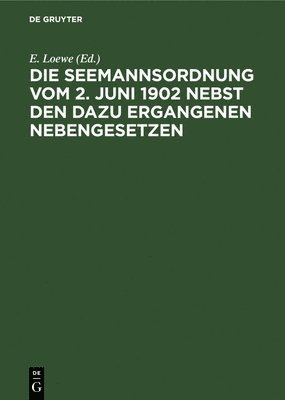 Die Seemannsordnung vom 2. Juni 1902 nebst den dazu ergangenen Nebengesetzen 1