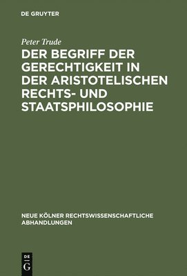 Der Begriff der Gerechtigkeit in der aristotelischen Rechts- und Staatsphilosophie 1