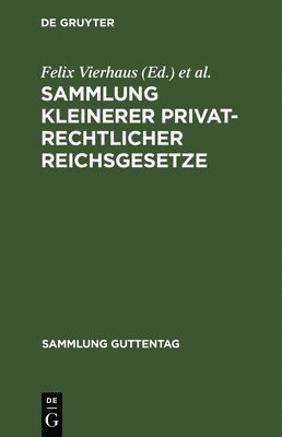 Sammlung Kleinerer Privatrechtlicher Reichsgesetze: Text-Ausgabe Mit Anmerkungen Und Sachregister