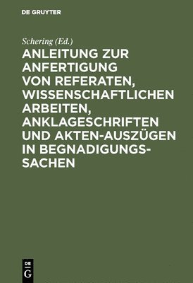 bokomslag Anleitung Zur Anfertigung Von Referaten, Wissenschaftlichen Arbeiten, Anklageschriften Und Akten-Auszgen in Begnadigungssachen