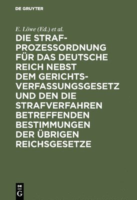 E Löwe, A Hellweg, E. Löwe, A. Hellweg - Die Strafprozeßordnung Für Das Deutsche Reich Nebst Dem Gerichtsverfassungsgesetz Und Den Die Strafverfahren Betreffenden Bestimmungen Der Übrigen Reichsgesetze, Inbunden