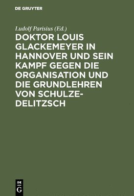 Ludolf Parisius - Doktor Louis Glackemeyer in Hannover Und Sein Kampf Gegen Die Organisation Und Die Grundlehren Von Schulze-Delitzsch, Inbunden