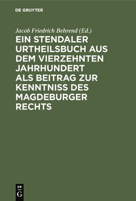 Ein Stendaler Urtheilsbuch Aus Dem Vierzehnten Jahrhundert ALS Beitrag Zur Kenntniss Des Magdeburger Rechts 1