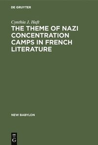 bokomslag The theme of Nazi concentration camps in French literature