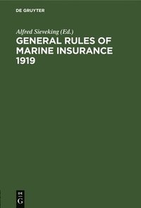 bokomslag General Rules of Marine Insurance 1919: Adopted by the German Underwriters and Drafted in Collaboration with German Chambers of Commerce and Other Cor