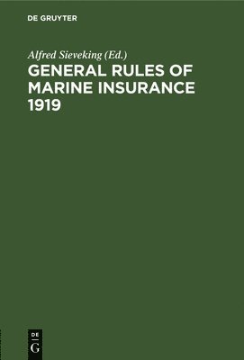 bokomslag General Rules of Marine Insurance 1919: Adopted by the German Underwriters and Drafted in Collaboration with German Chambers of Commerce and Other Cor