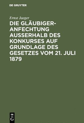 Ernst Jaeger - Gläubigeranfechtung ausserhalb des Konkurses auf Grundlage des Gesetzes vom 21. Juli 1879, Inbunden