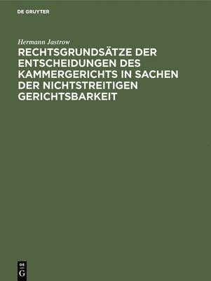 Hermann Jastrow - Rechtsgrundsätze der Entscheidungen des Kammergerichts in Sachen der nichtstreitigen Gerichtsbarkeit, Inbunden