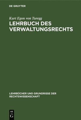 Kurt Egon Von Turegg, Kurt Egon von Turegg - Lehrbuch Des Verwaltungsrechts, Inbunden