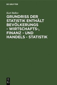 bokomslag Grundriss der Statistik enthlt Bevlkerungs - Wirtschafts-, Finanz - und Handels - Statistik