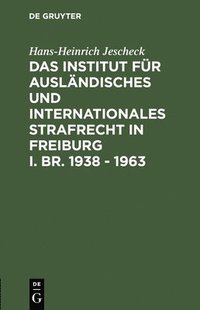 bokomslag Das Institut fr Auslndisches und Internationales Strafrecht in Freiburg i. Br. 1938 - 1963