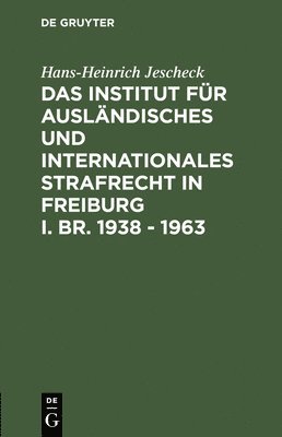 bokomslag Das Institut fr Auslndisches und Internationales Strafrecht in Freiburg i. Br. 1938 - 1963