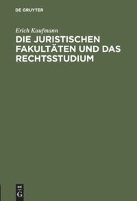 Erich Kaufmann - Die juristischen Fakultäten und das Rechtsstudium, Inbunden
