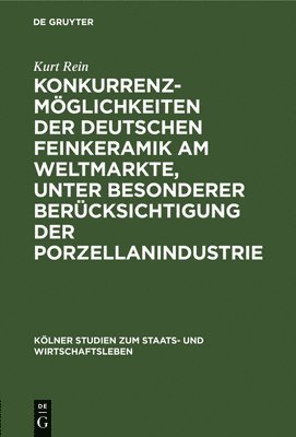 Konkurrenzmglichkeiten Der Deutschen Feinkeramik Am Weltmarkte, Unter Besonderer Bercksichtigung Der Porzellanindustrie 1